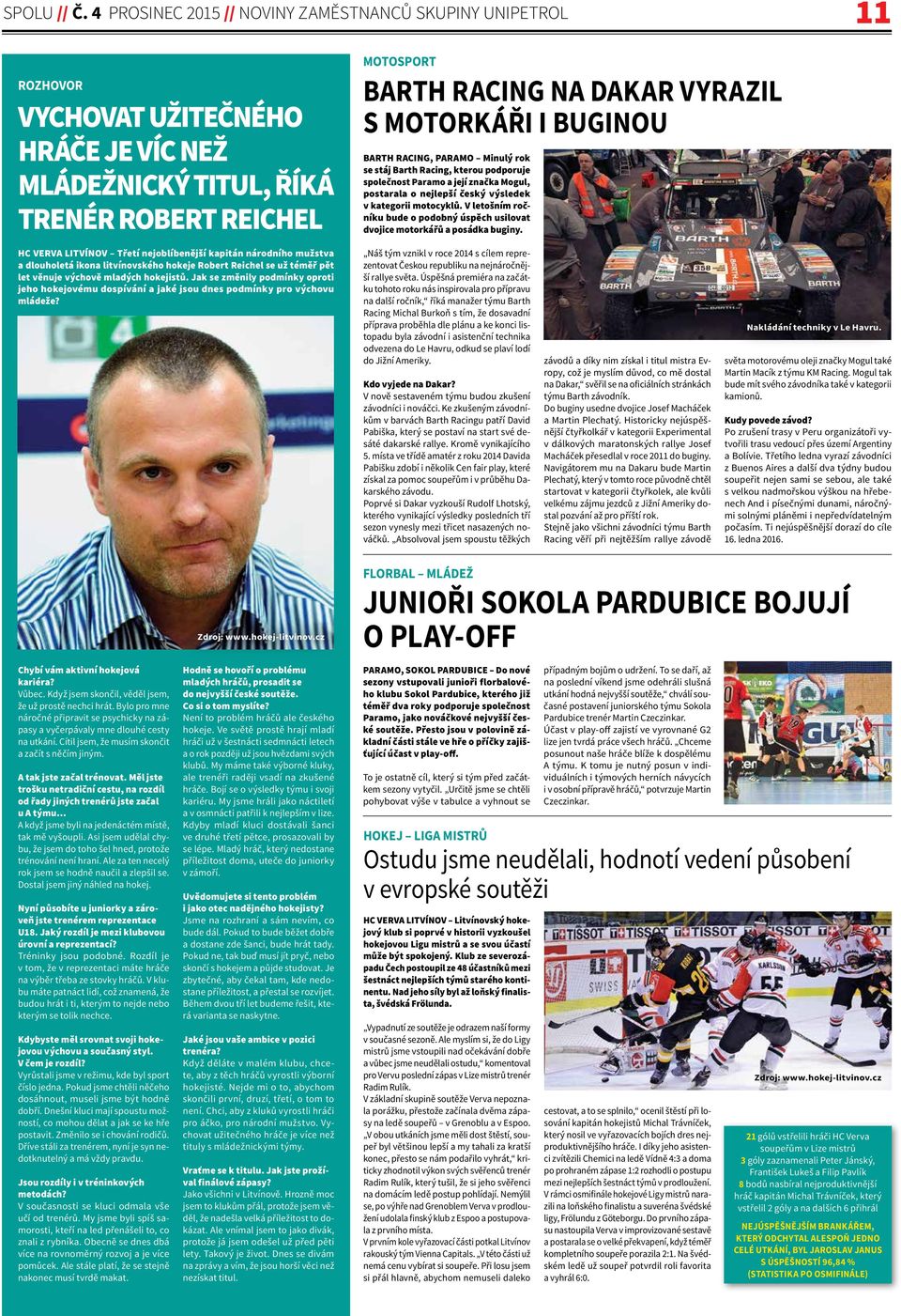 MOTORKÁŘI I BUGINOU BARTH RACING, PARAMO Minulý rok se stáj Barth Racing, kterou podporuje společnost Paramo a její značka Mogul, postarala o nejlepší český výsledek v kategorii motocyklů.