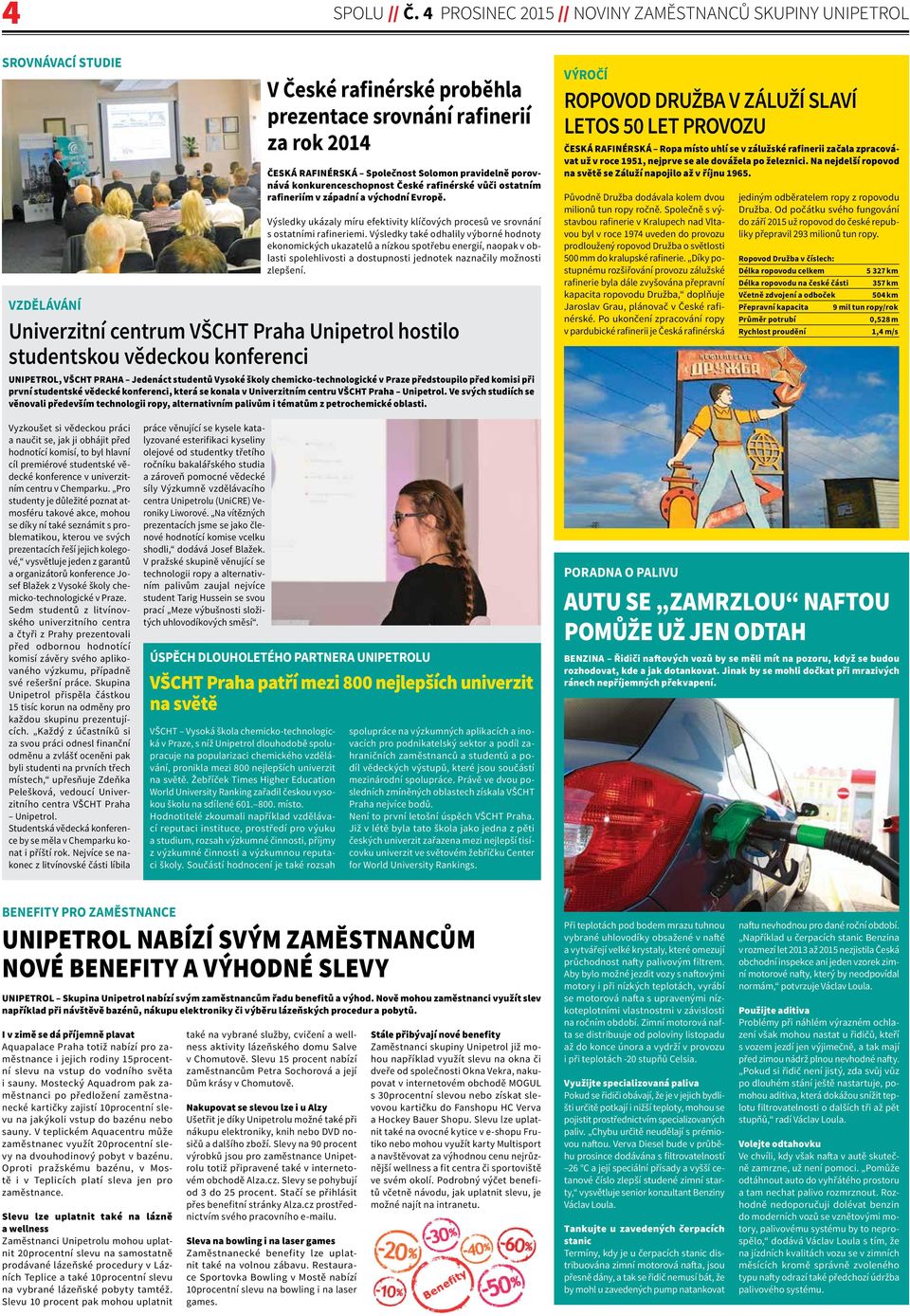 porovnává konkurenceschopnost České rafinérské vůči ostatním rafineriím v západní a východní Evropě. Výsledky ukázaly míru efektivity klíčových procesů ve srovnání s ostatními rafineriemi.