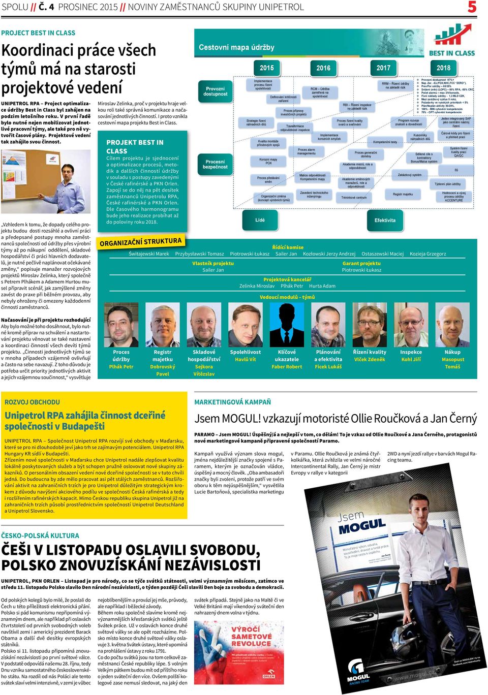 byl zahájen na podzim letošního roku. V první řadě bylo nutné nejen mobilizovat jednotlivé pracovní týmy, ale také pro ně vytvořit časové plány. Projektové vedení tak zahájilo svou činnost.