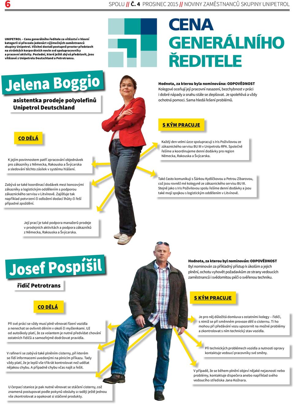 Všichni dostali postupně prostor představit na stránkách korporátních novin své spolupracovníky a pracovní aktivity.