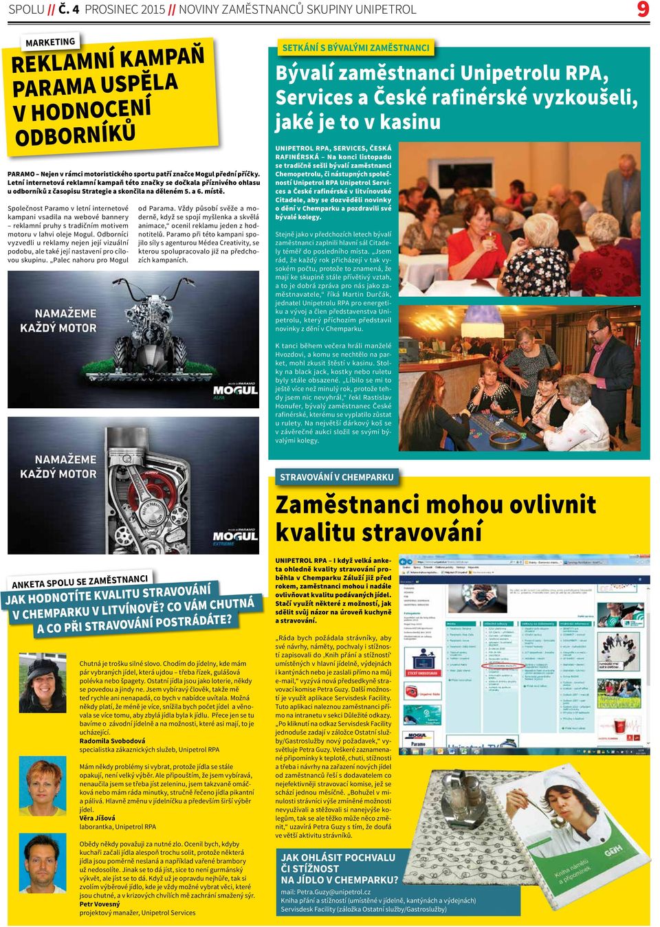 Letní internetová reklamní kampaň této značky se dočkala příznivého ohlasu u odborníků z časopisu Strategie a skončila na děleném 5. a 6. místě.
