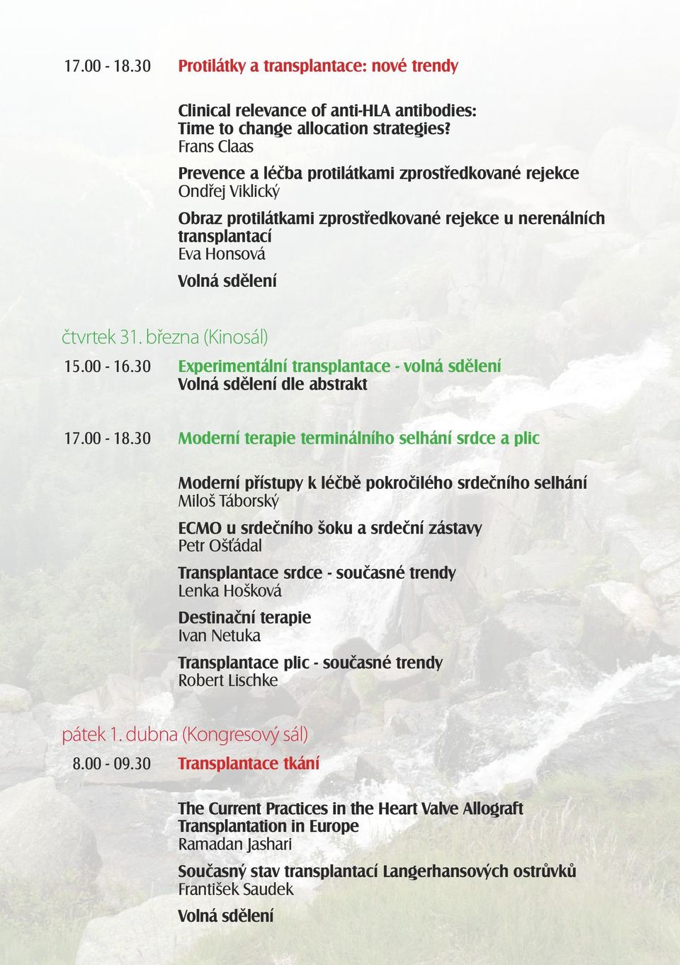 března (Kinosál) 15.00-16.30 Experimentální transplantace - volná sdělení Volná sdělení dle abstrakt 17.00-18.