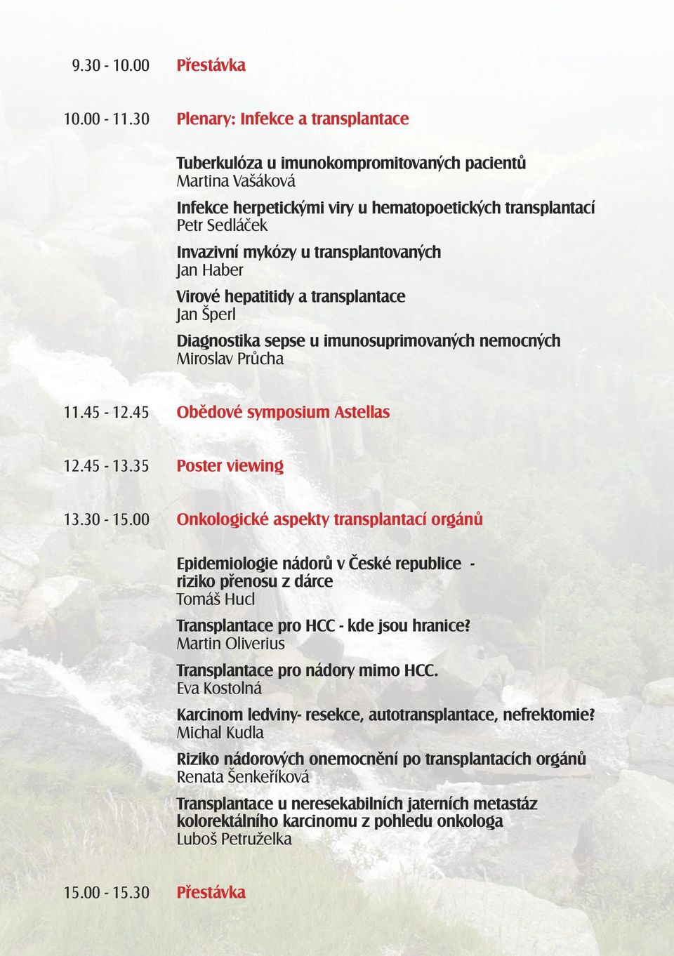 transplantovaných Jan Haber Virové hepatitidy a transplantace Jan Šperl Diagnostika sepse u imunosuprimovaných nemocných Miroslav Průcha 11.45-12.45 Obědové symposium Astellas 12.45-13.