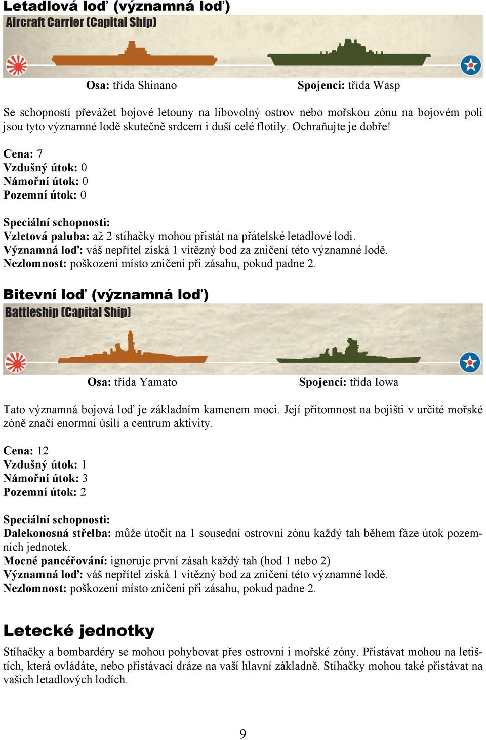 Významná loď: váš nepřítel získá 1 vítězný bod za zničení této významné lodě. Nezlomnost: poškození místo zničení při zásahu, pokud padne 2.