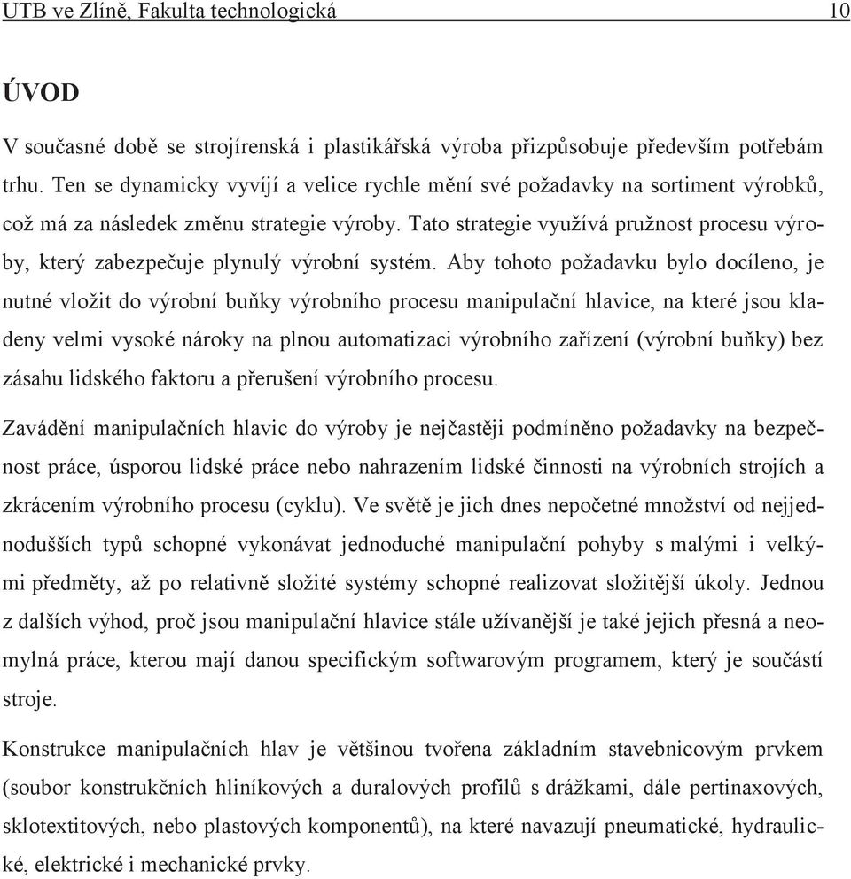 Tato strategie využívá pružnost procesu výroby, který zabezpečuje plynulý výrobní systém.