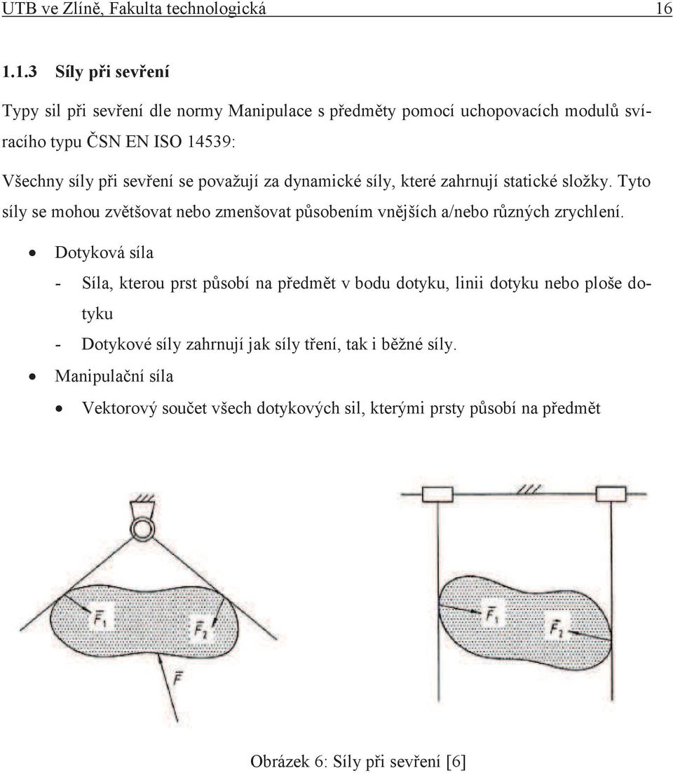 sevření se považují za dynamické síly, které zahrnují statické složky.