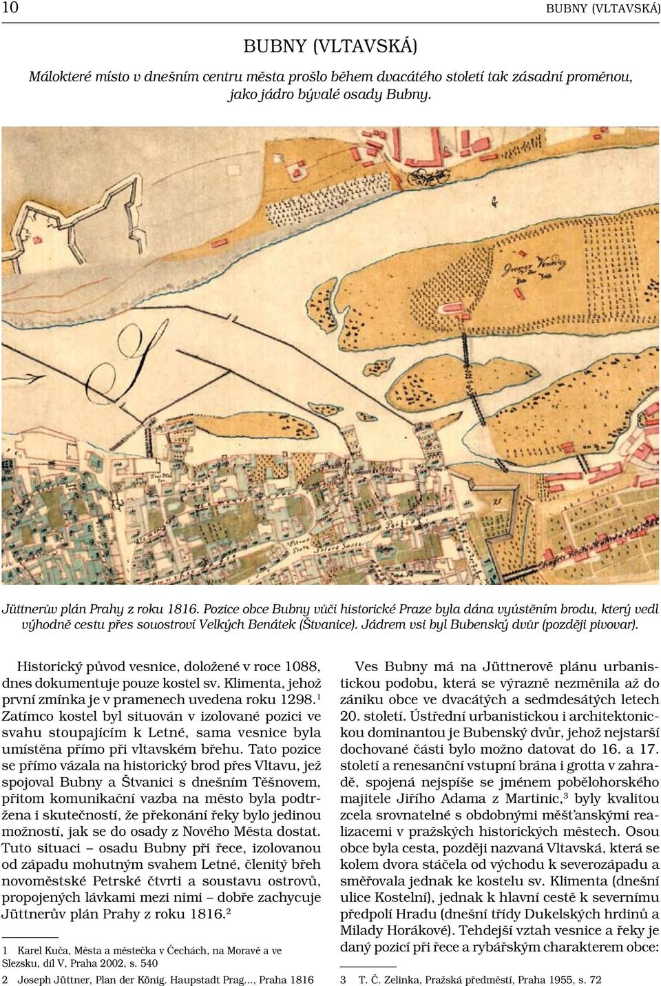 Jádrem vsi byl Bubenský dvůr (později pivovar). Historický původ vesnice, doložené v roce 1088, dnes dokumentuje pouze kostel sv. Klimenta, jehož první zmínka je v pramenech uvedena roku 1298.