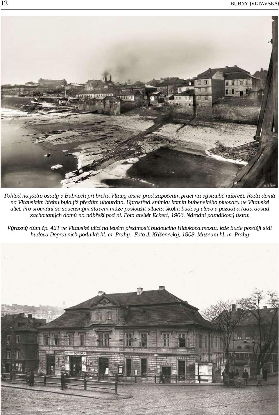 Pro srovnání se současným stavem může posloužit silueta školní budovy vlevo v pozadí a řada dosud zachovaných domů na nábřeží pod ní.