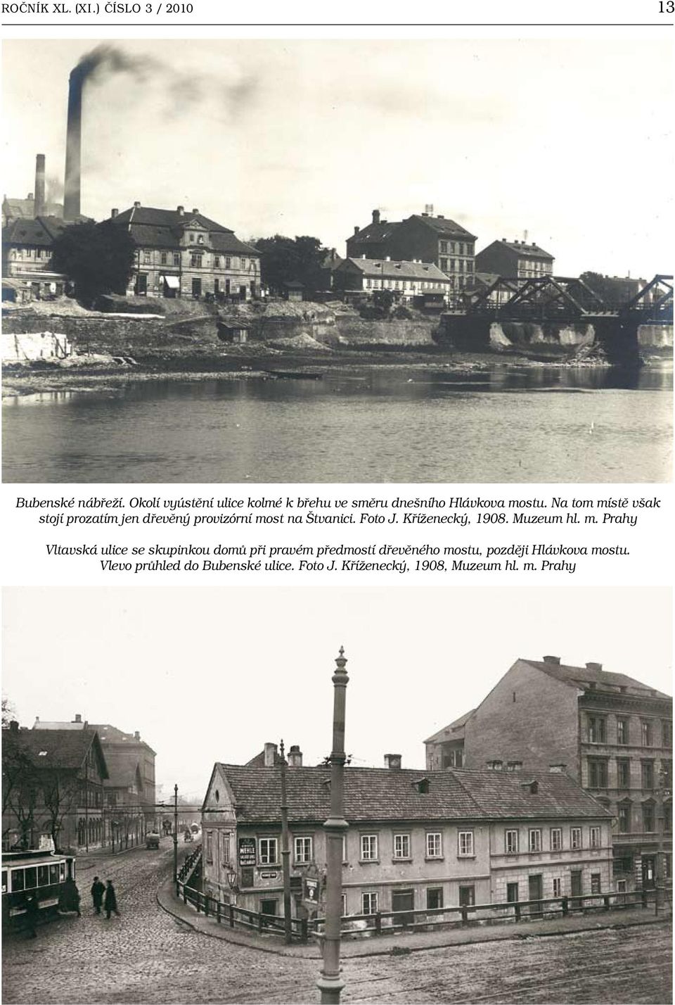 Na tom místě však stojí prozatím jen dřevěný provizórní most na Štvanici. Foto J. Kříženecký, 1908.
