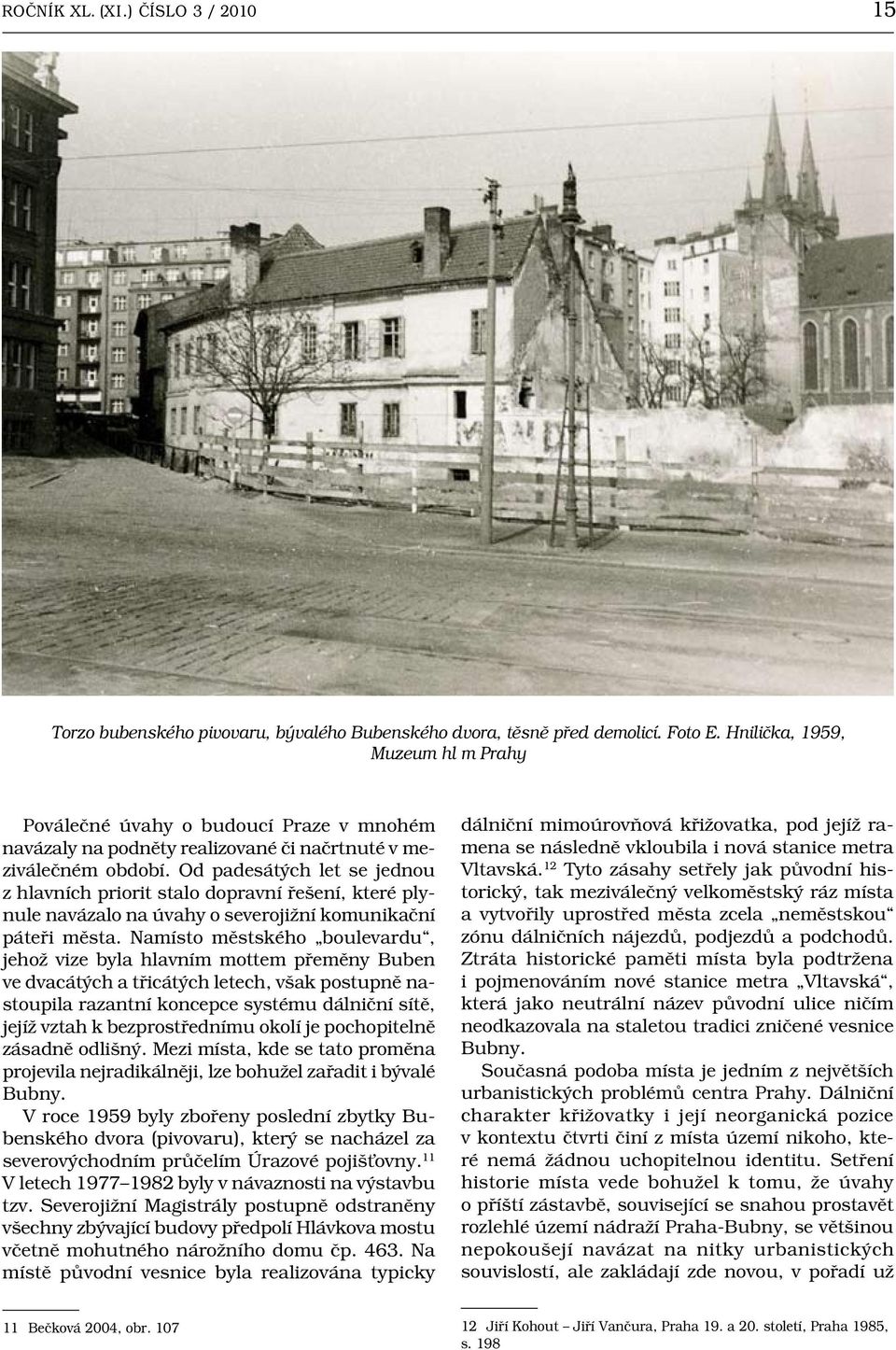 Od padesátých let se jednou z hlavních priorit stalo dopravní řešení, které plynule navázalo na úvahy o severojižní komunikační páteři města.