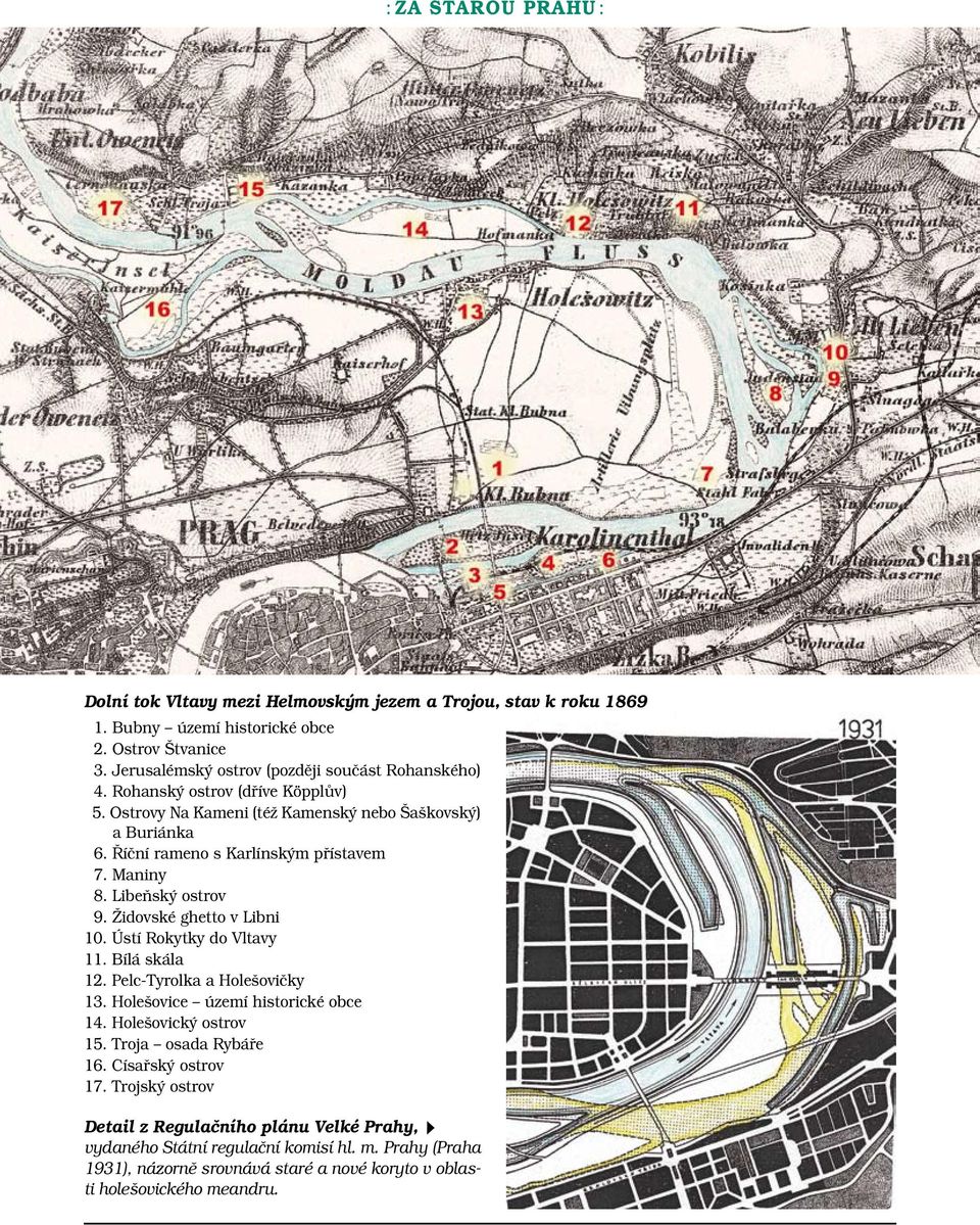 Říční rameno s Karlínským přístavem 7. Maniny 8. Libeňský ostrov 9. Židovské ghetto v Libni 10. Ústí Rokytky do Vltavy 11. Bílá skála 12. Pelc-Tyrolka a Holešovičky 13.