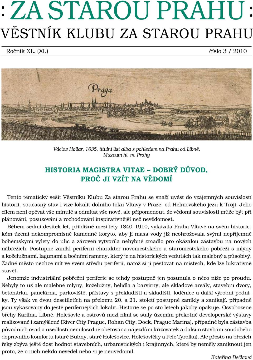 dolního toku Vltavy v Praze, od Helmovského jezu k Troji.