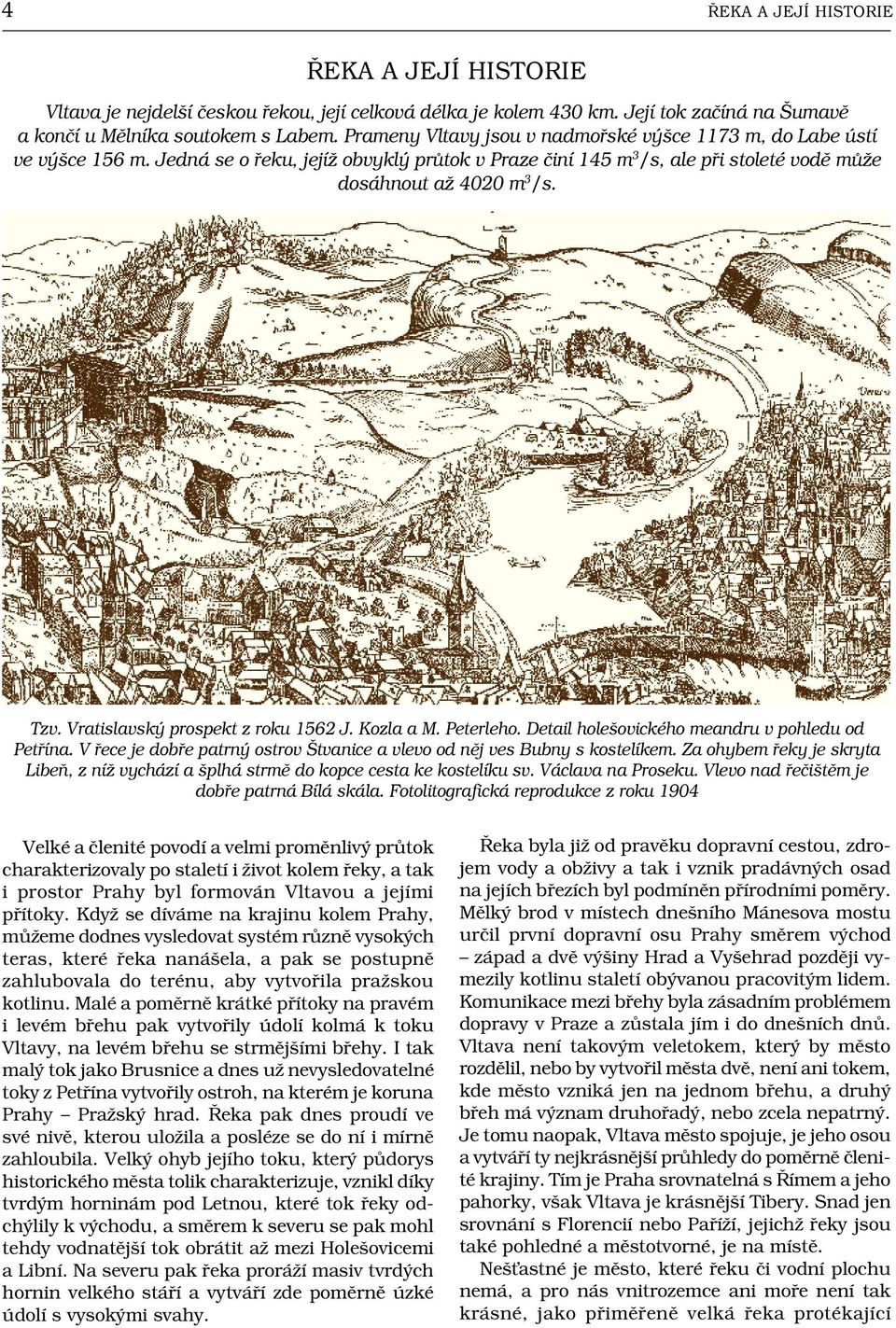 Vratislavský prospekt z roku 1562 J. Kozla a M. Peterleho. Detail holešovického meandru v pohledu od Petřína. V řece je dobře patrný ostrov Štvanice a vlevo od něj ves Bubny s kostelíkem.