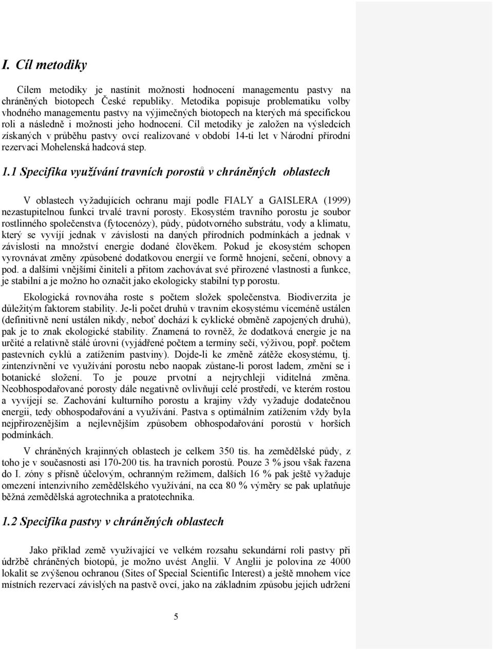 Cíl metodiky je založen na výsledcích získaných v průběhu pastvy ovcí realizované v období 14