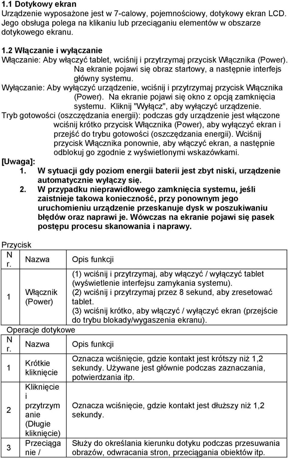 Wyłączanie: Aby wyłączyć urządzenie, wciśnij i przytrzymaj przycisk Włącznika (Power). Na ekranie pojawi się okno z opcją zamknięcia systemu. Kliknij "Wyłącz", aby wyłączyć urządzenie.