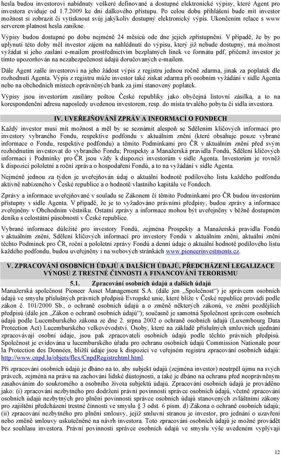Výpisy budou dostupné po dobu nejméně 24 měsíců ode dne jejich zpřístupnění.