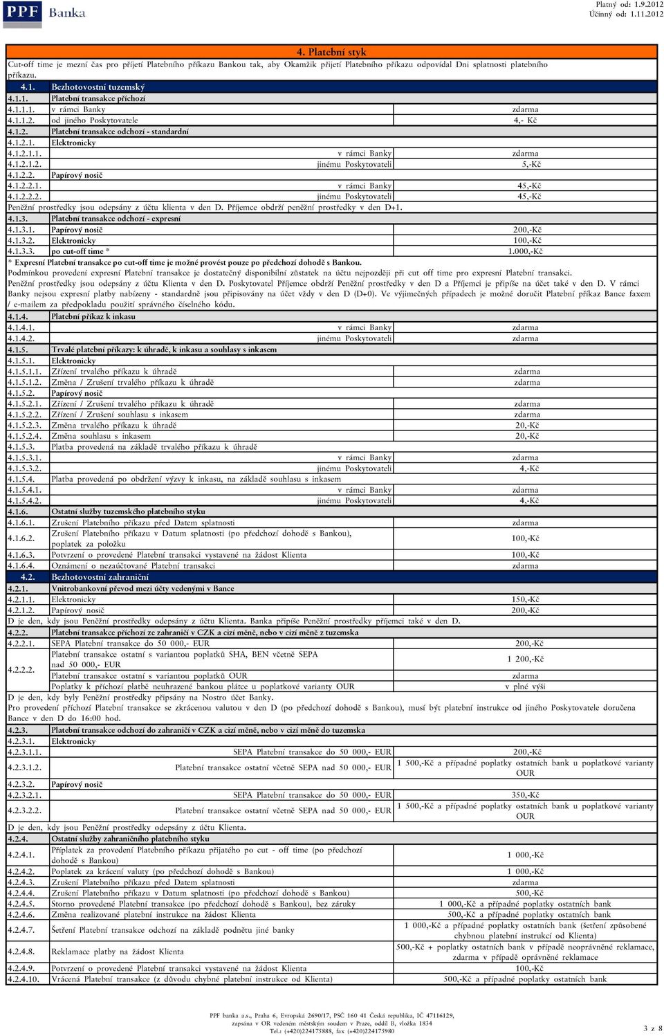 4.1.3.1. 4.1.3.2. 4.1.3.3. Platební transakce odchozí - expresní Papírový nosič po cut-off time * 1.