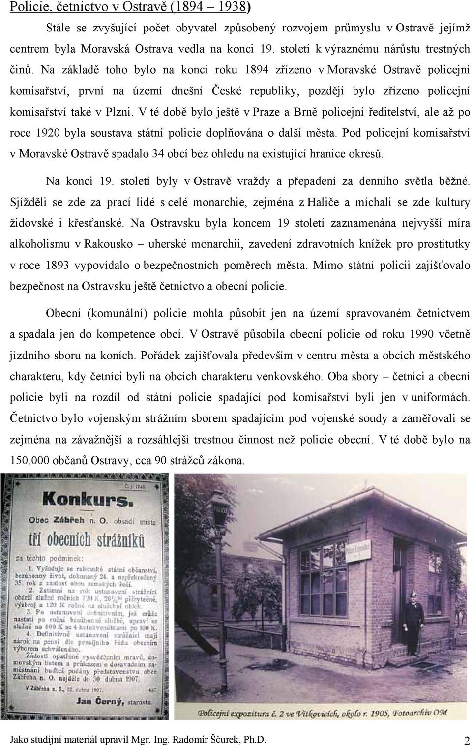 Na základě toho bylo na konci roku 1894 zřízeno v Moravské Ostravě policejní komisařství, první na území dnešní České republiky, později bylo zřízeno policejní komisařství také v Plzni.