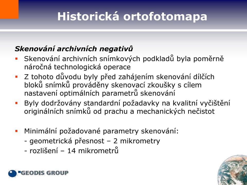 optimálních parametrů skenování Byly dodržovány standardní požadavky na kvalitní vyčištění originálních snímků od