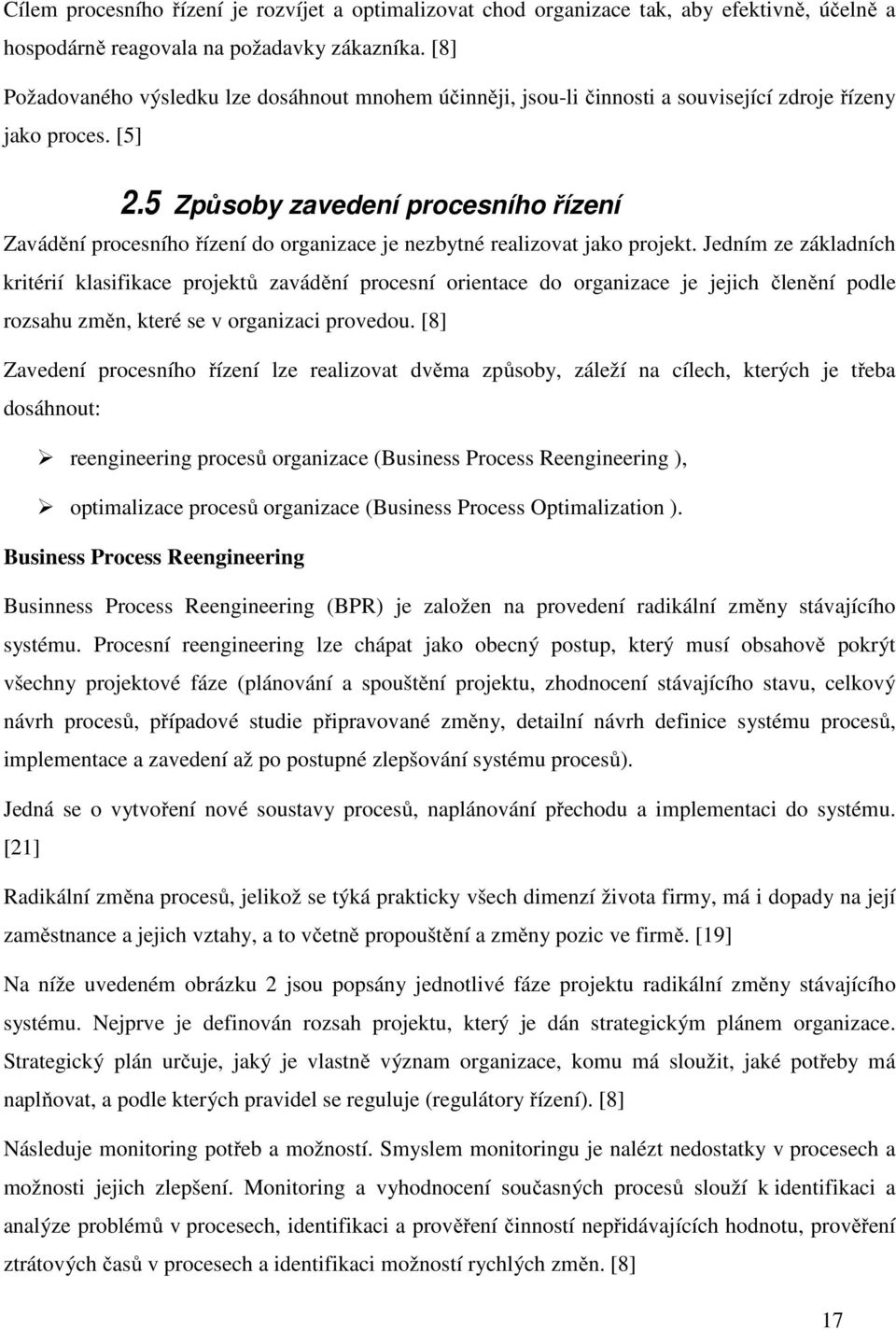 5 Způsoby zavedení procesního řízení Zavádění procesního řízení do organizace je nezbytné realizovat jako projekt.