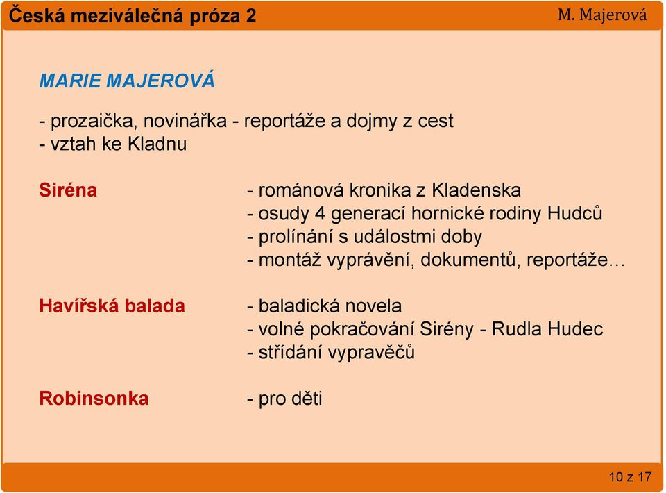 hornické rodiny Hudců - prolínání s událostmi doby - montáž vyprávění, dokumentů, reportáže