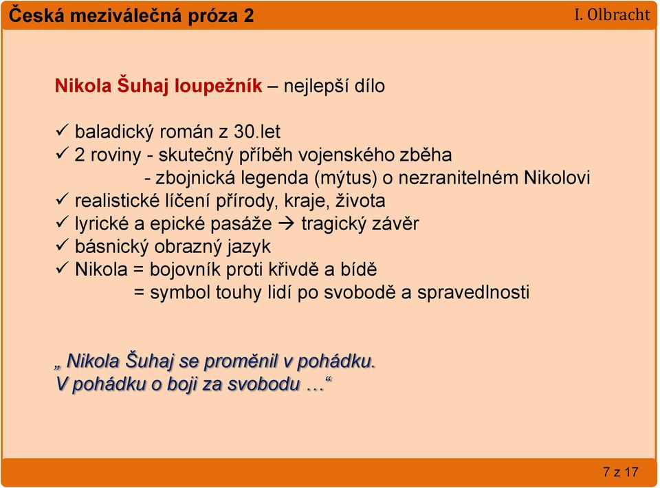 realistické líčení přírody, kraje, života lyrické a epické pasáže tragický závěr básnický obrazný jazyk