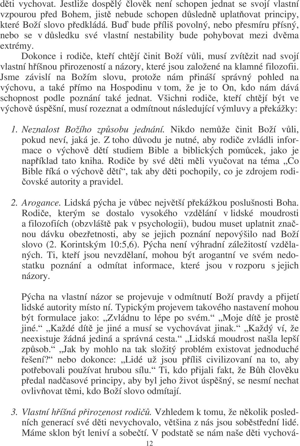 Dokonce i rodie, kteí chtjí init Boží vli, musí zvítzit nad svojí vlastní híšnou pirozeností a názory, které jsou založené na klamné filozofii.