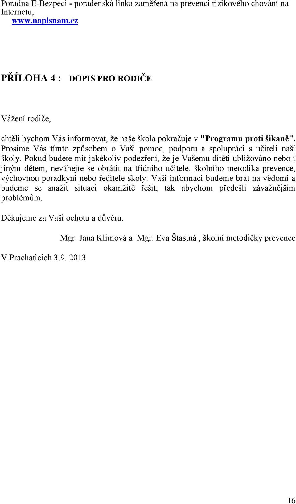 Prosíme Vás tímto způsobem o Vaši pomoc, podporu a spolupráci s učiteli naší školy.