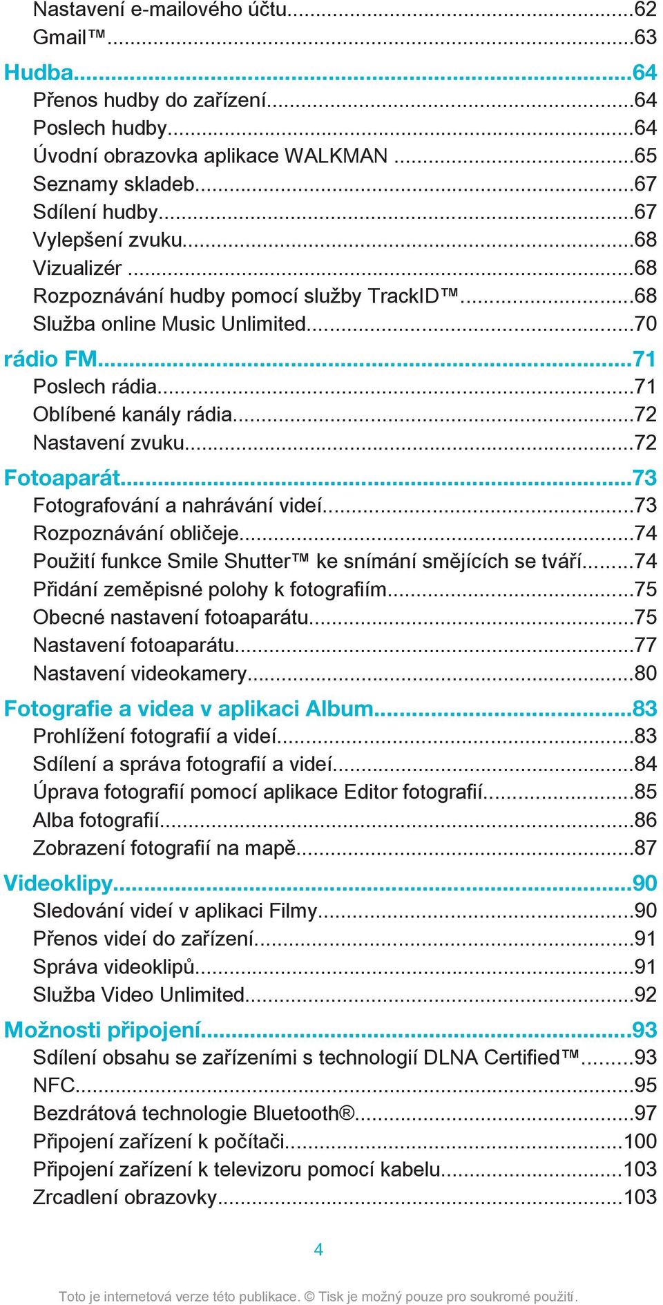 ..73 Fotografování a nahrávání videí...73 Rozpoznávání obličeje...74 Použití funkce Smile Shutter ke snímání smějících se tváří...74 Přidání zeměpisné polohy k fotografiím.