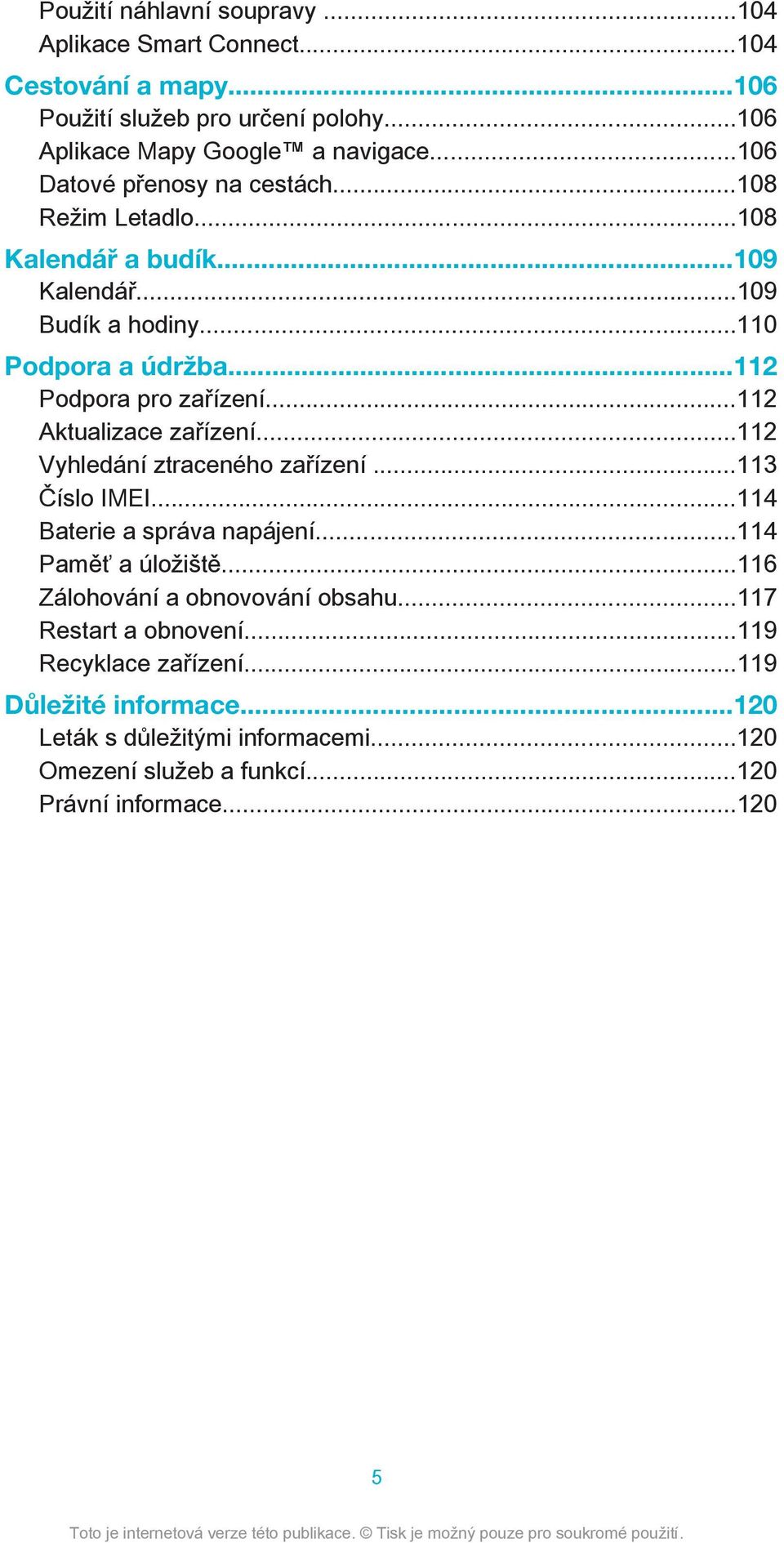 ..112 Aktualizace zařízení...112 Vyhledání ztraceného zařízení...113 Číslo IMEI...114 Baterie a správa napájení...114 Paměť a úložiště.
