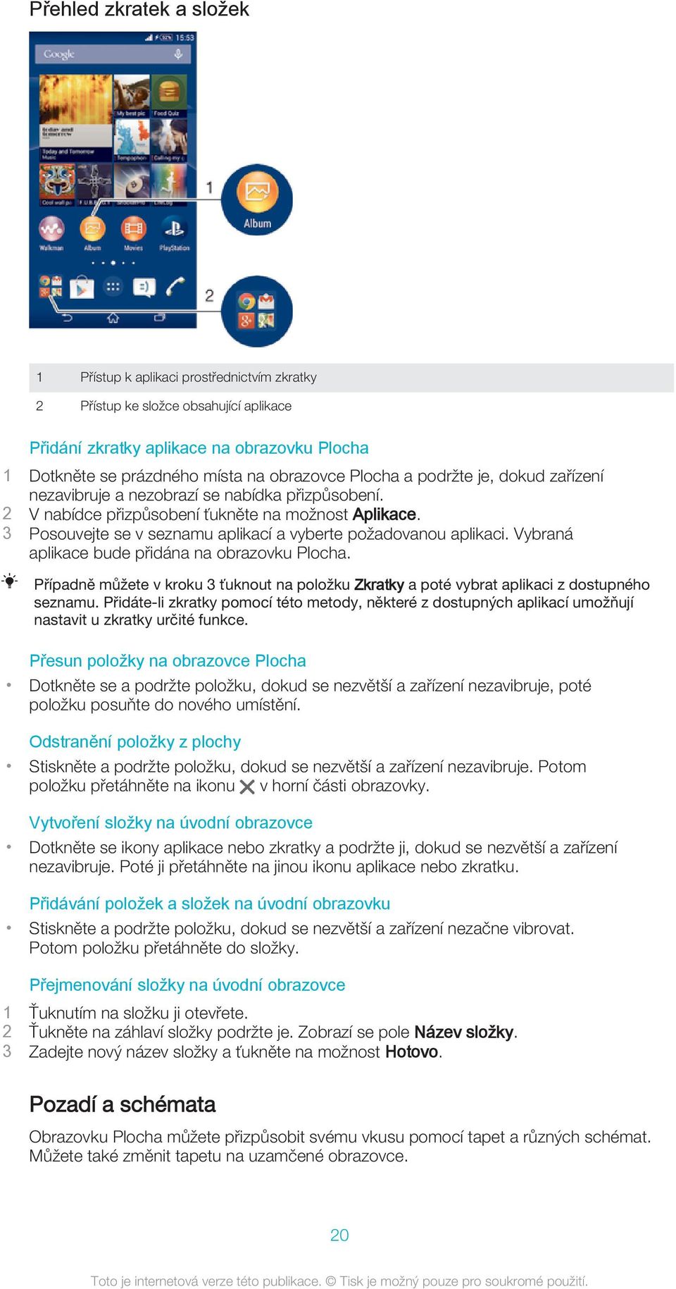 3 Posouvejte se v seznamu aplikací a vyberte požadovanou aplikaci. Vybraná aplikace bude přidána na obrazovku Plocha.