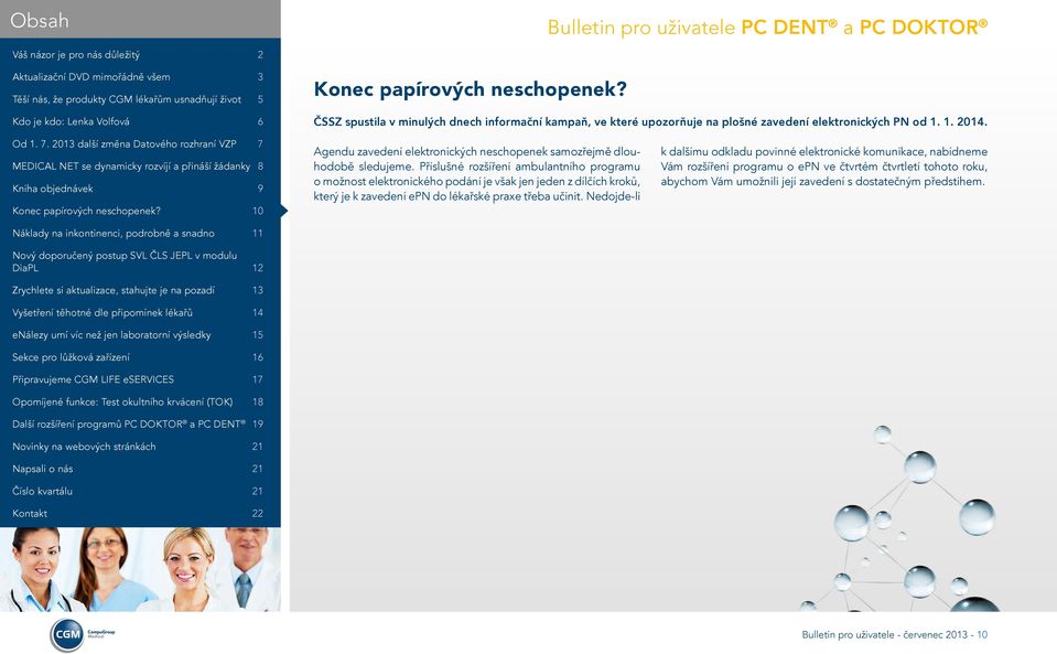 Příslušné rozšíření ambulantního programu o možnost elektronického podání je však jen jeden z dílčích kroků, který je k zavedení epn do lékařské praxe třeba