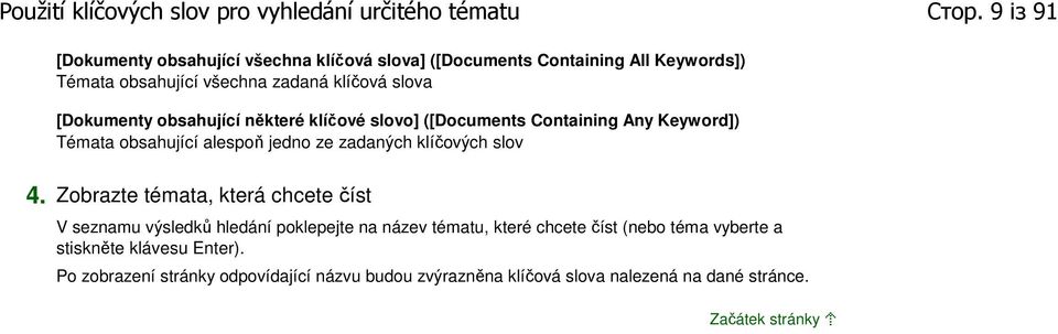 [Dokumenty obsahující některé klíčové slovo] ([Documents Containing Any Keyword]) Témata obsahující alespoň jedno ze zadaných klíčových slov 4.