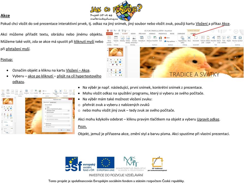 Vyberu akce po kliknutí přejít na cíl hypertextového odkazu. Na výběr je např. následující, první snímek, konkrétní snímek z prezentace.