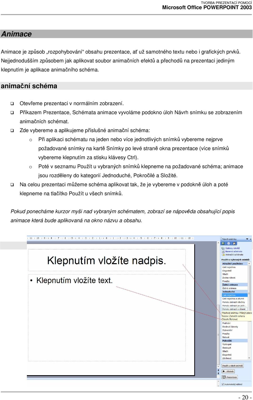 Příkazem Prezentace, Schémata animace vyvoláme podokno úloh Návrh snímku se zobrazením animačních schémat.