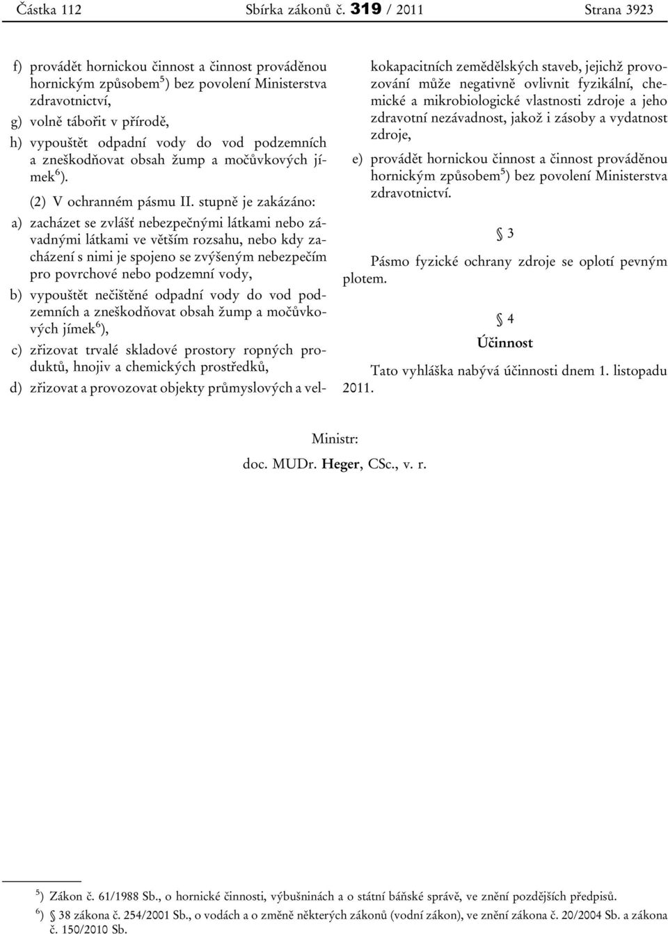 podzemních a zneškodňovat obsah žump a močůvkových jímek 6 ). (2) V ochranném pásmu II.