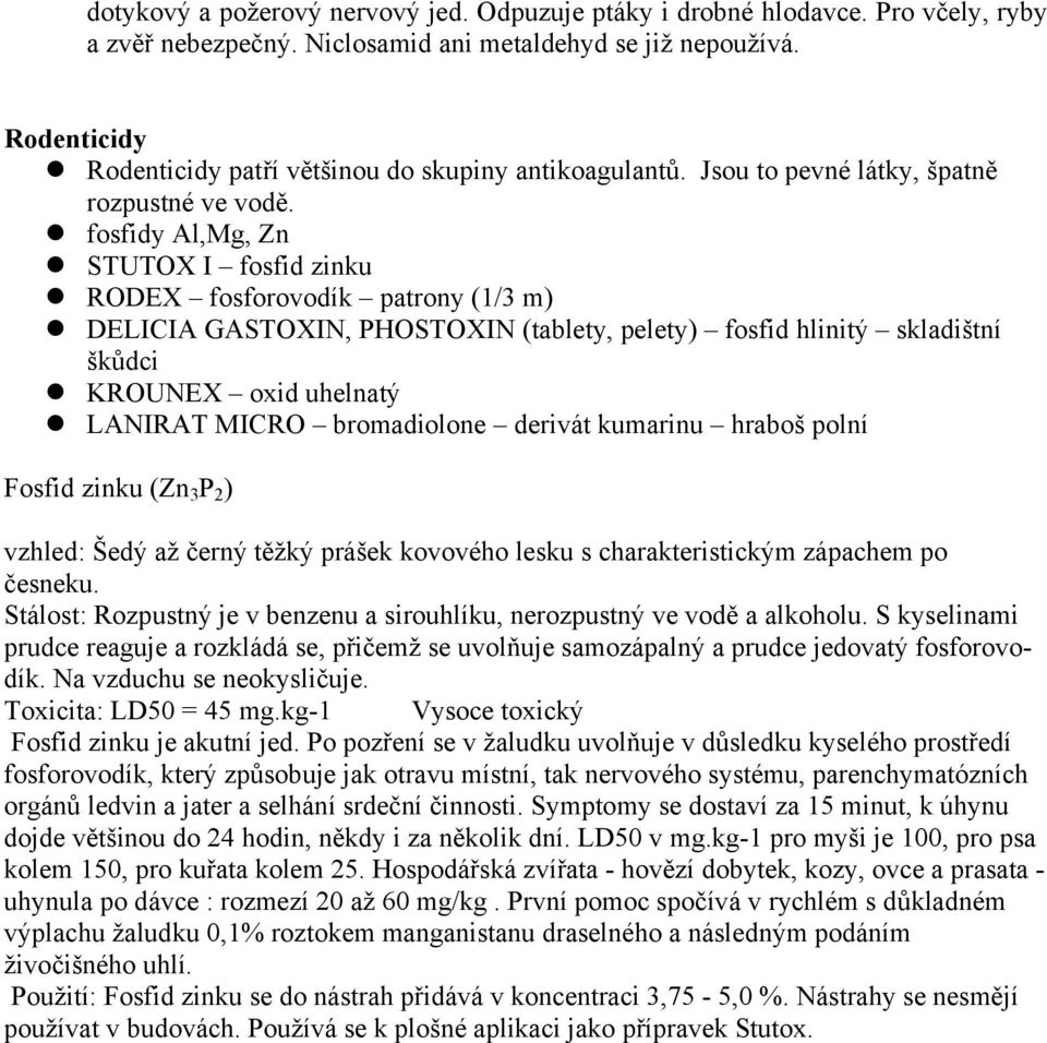 fosfidy Al,Mg, Zn STUTOX I fosfid zinku RODEX fosforovodík patrony (1/3 m) DELICIA GASTOXIN, PHOSTOXIN (tablety, pelety) fosfid hlinitý skladištní škůdci KROUNEX oxid uhelnatý LANIRAT MICRO