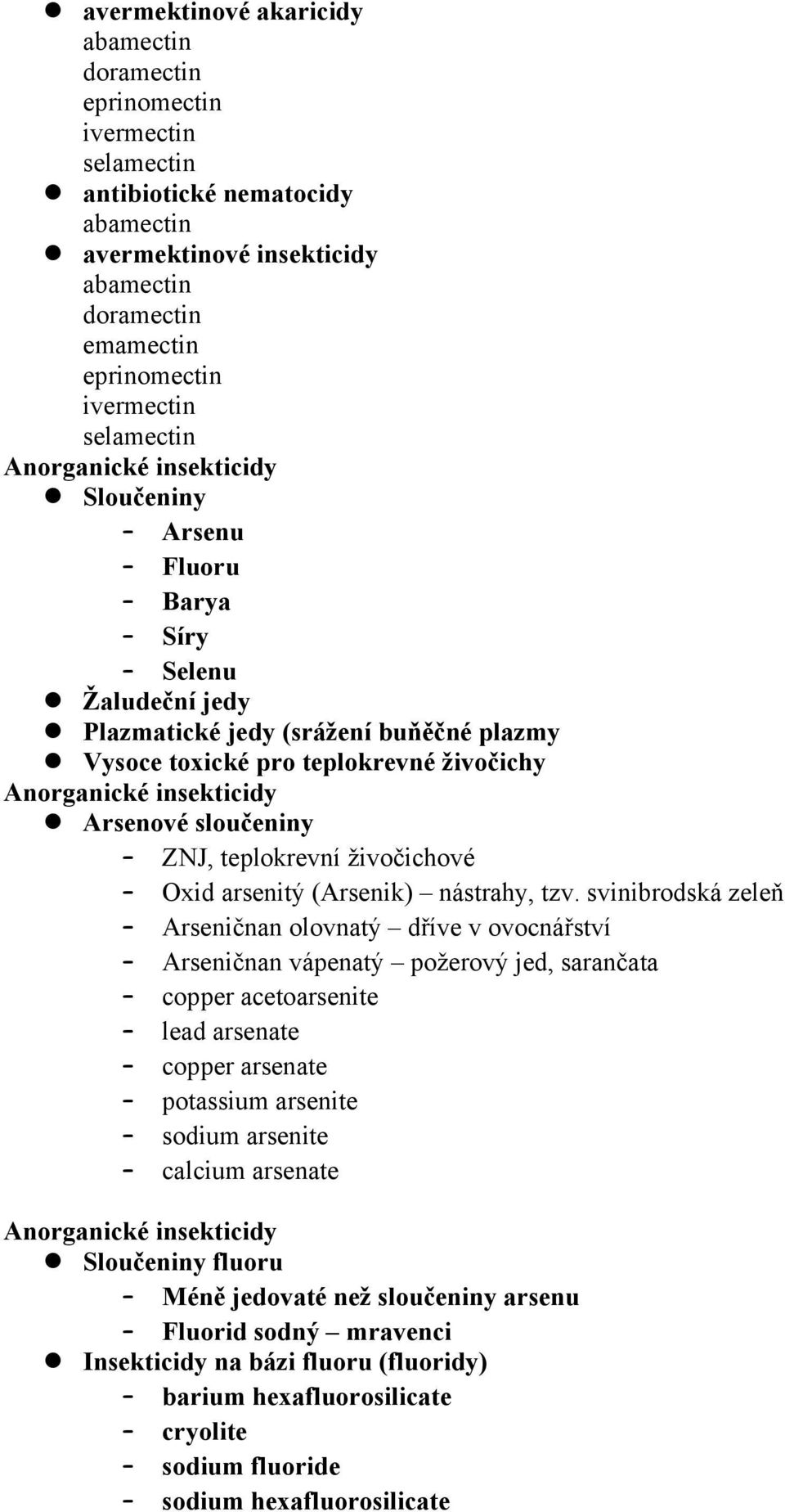 Arsenové sloučeniny ZNJ, teplokrevní živočichové Oxid arsenitý (Arsenik) nástrahy, tzv.