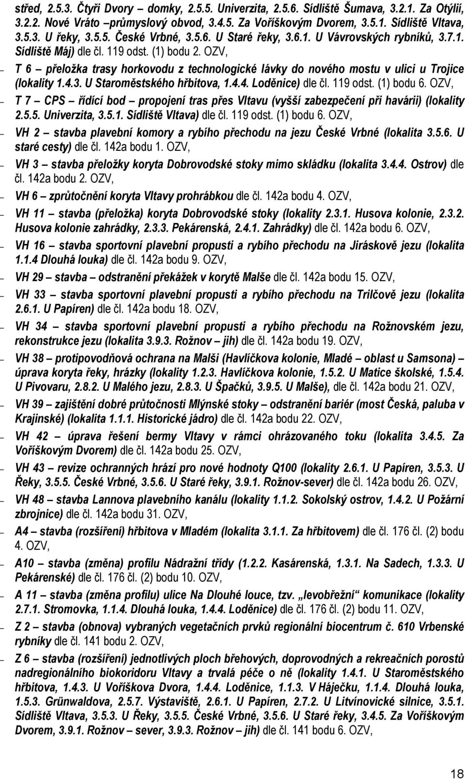 OZV, T 6 přeložka trasy horkovodu z technologické lávky do nového mostu v ulici u Trojice (lokality 1.4.3. U Staroměstského hřbitova, 1.4.4. Loděnice) dle čl. 119 odst. (1) bodu 6.