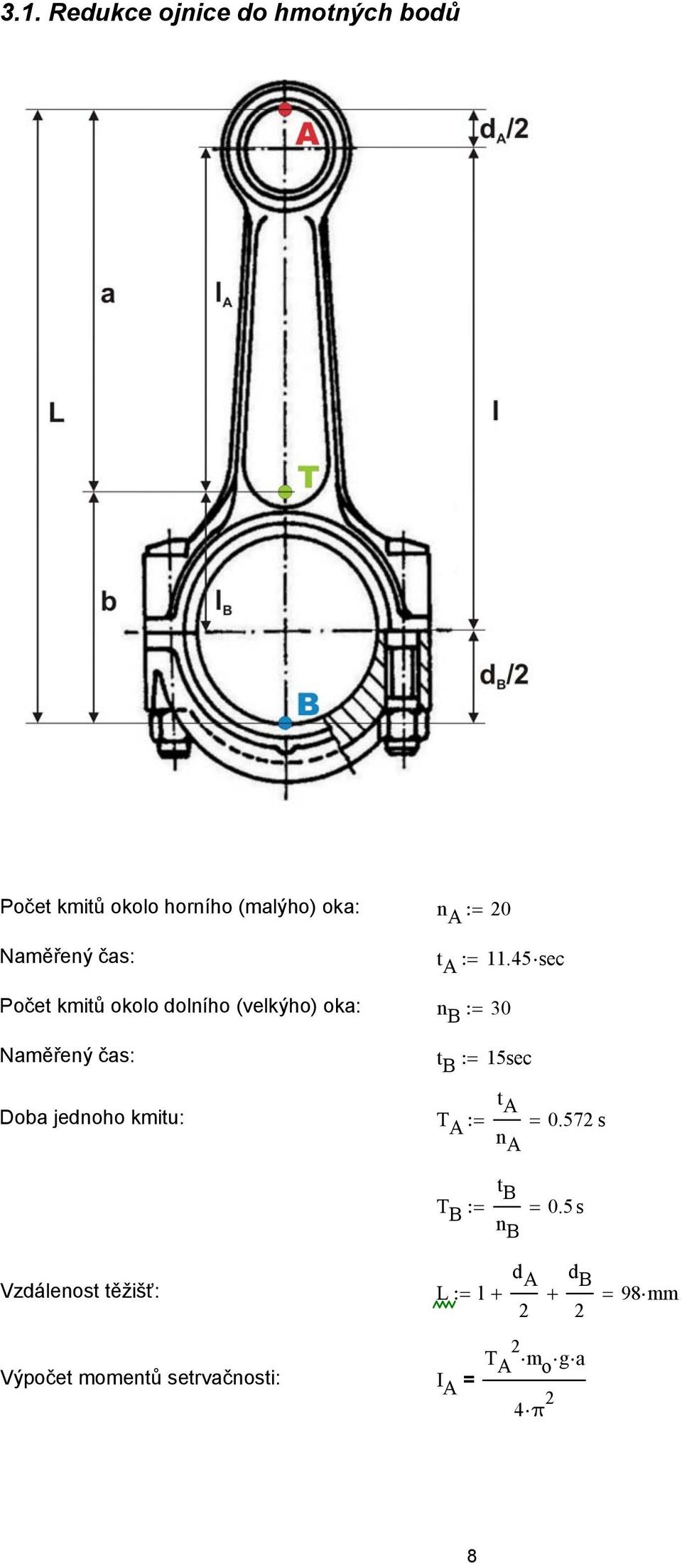 45sec Počet kmitů okolo dolního (velkýho) oka: n B 3 Naměřený čas: t B 15sec t