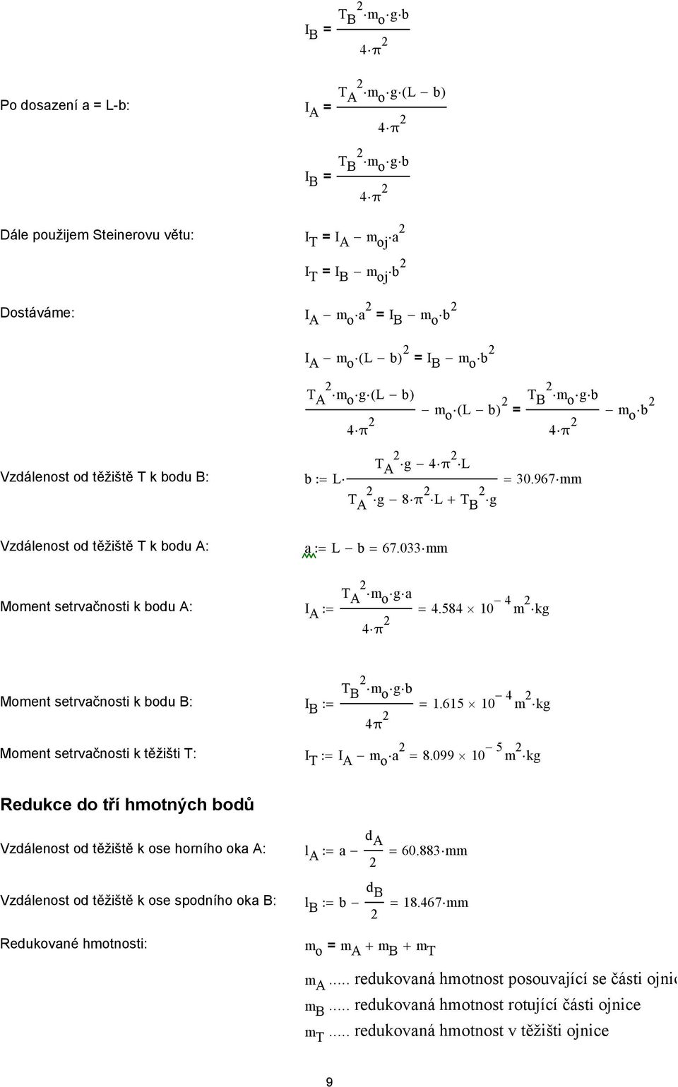 33mm T A mo ga Moment setrvačnosti k bodu A: I A 4π 4.584 1 4 m kg T B mo gb 4 Moment setrvačnosti k bodu B: I B 4π 1.615 1 m kg Moment setrvačnosti k těžišti T: I T I A m o a 8.