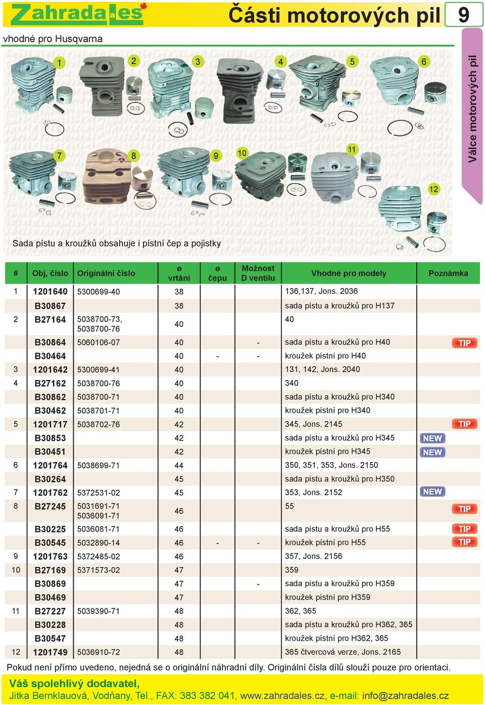 2036 B30867 38 sada pístu a kroužků pro H137 2 B27164 5038700-73, 40 40 5038700-76 B30864 5060106-07 40 - sada pístu a kroužků pro H40 B30464 40 - - kroužek pístní pro H40 3 1201642 53006-41 40 131,