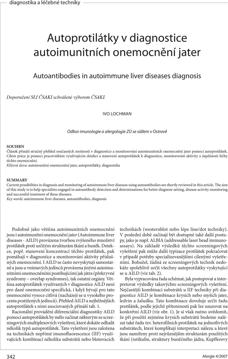 autoprotilátek. Cílem práce je pomoci pracovníkům využívajícím detekci a stanovení autoprotilátek k diagnostice, monitorování aktivity a úspěšnosti léčby těchto onemocnění.