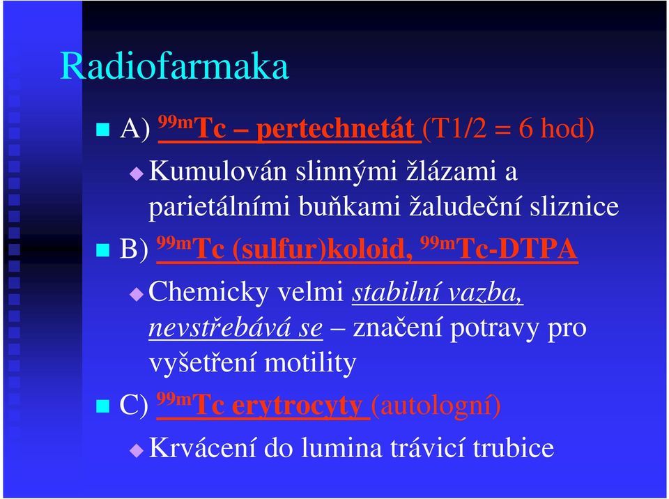 Tc-DTPA Chemicky velmi stabilní vazba, nevstřebává se značení potravy pro