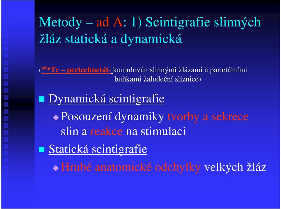 sliznice) Dynamická scintigrafie Posouzení dynamiky tvorby a sekrece slin a