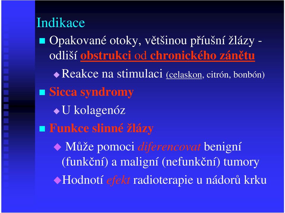 syndromy U kolagenóz Funkce slinné žlázy Může pomoci diferencovat benigní