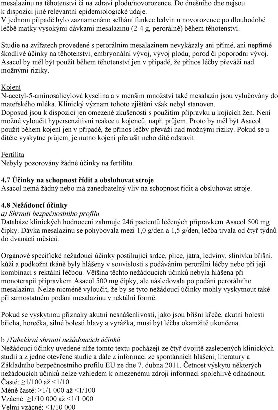 Studie na zvířatech provedené s perorálním mesalazinem nevykázaly ani přímé, ani nepřímé škodlivé účinky na těhotenství, embryonální vývoj, vývoj plodu, porod či poporodní vývoj.