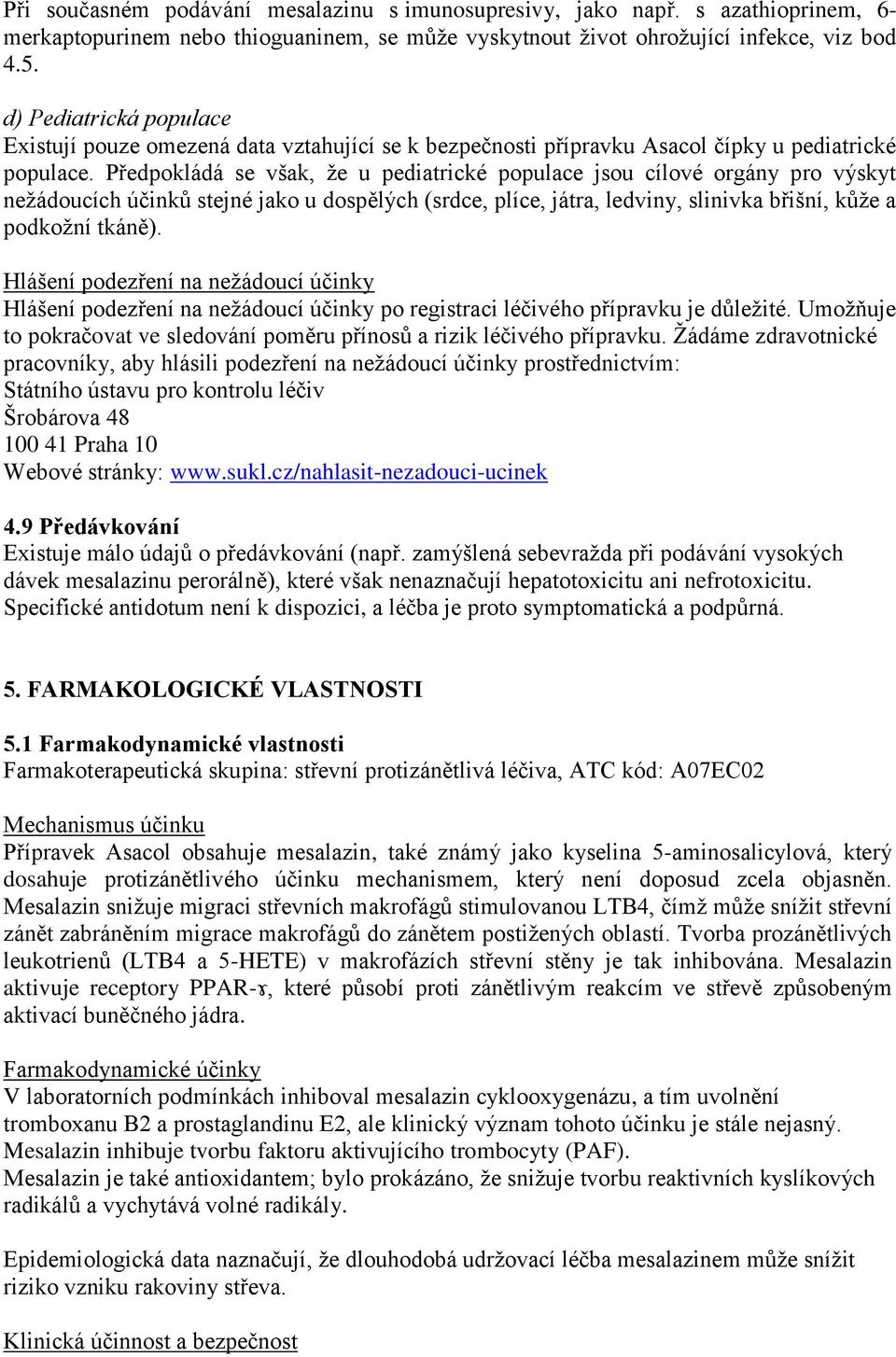 Předpokládá se však, že u pediatrické populace jsou cílové orgány pro výskyt nežádoucích účinků stejné jako u dospělých (srdce, plíce, játra, ledviny, slinivka břišní, kůže a podkožní tkáně).