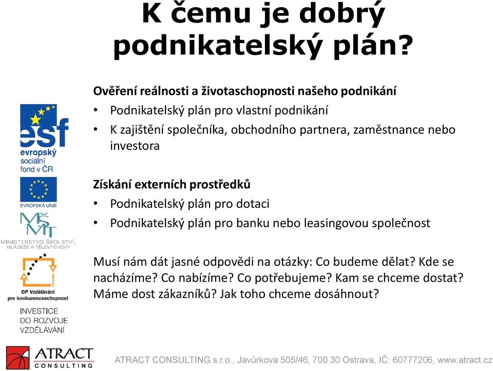 obchodního partnera, zaměstnance nebo investora Získání externích prostředků Podnikatelský plán pro dotaci Podnikatelský