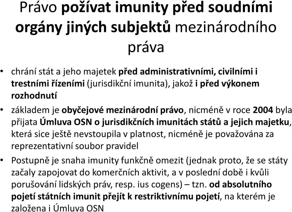 nevstoupila v platnost, nicméně je považována za reprezentativní soubor pravidel Postupně je snaha imunity funkčně omezit (jednak proto, že se státy začaly zapojovat do komerčních